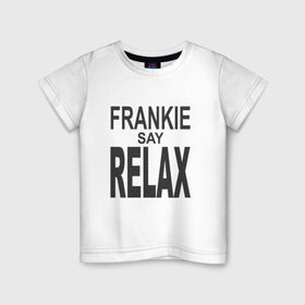 Детская футболка хлопок с принтом Frankie say relax в Петрозаводске, 100% хлопок | круглый вырез горловины, полуприлегающий силуэт, длина до линии бедер | 