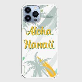 Чехол для iPhone 13 Pro Max с принтом Aloha Hawaii в Петрозаводске,  |  | Тематика изображения на принте: aloha | summer | sun | travel | гавайи | лето | путешествия