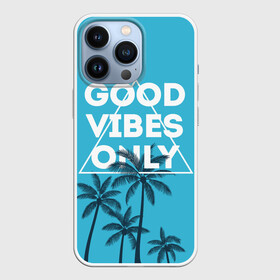 Чехол для iPhone 13 Pro с принтом Good vibes only в Петрозаводске,  |  | Тематика изображения на принте: vibe | настроение | пальмы