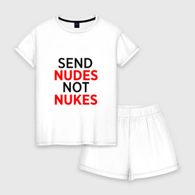 Женская пижама с шортиками хлопок с принтом Send Nudes в Петрозаводске, 100% хлопок | футболка прямого кроя, шорты свободные с широкой мягкой резинкой | memes | not nukes | send nudes | мемы