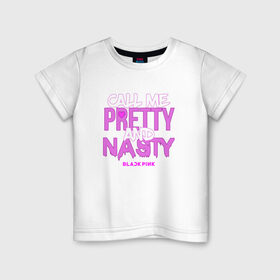 Детская футболка хлопок с принтом Call Me Pretty And Nasty в Петрозаводске, 100% хлопок | круглый вырез горловины, полуприлегающий силуэт, длина до линии бедер | blackpink | k pop | music | блэк пинк | дженни | джису | лис | музыка | розэ