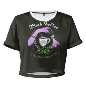Женская футболка Cropp-top с принтом Black coffee в Петрозаводске, 100% полиэстер | круглая горловина, длина футболки до линии талии, рукава с отворотами | Тематика изображения на принте: black magic | coffee | food | love | magic | witchcraft | кофе | магия