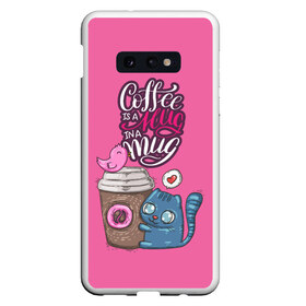 Чехол для Samsung S10E с принтом Coffee is a hug в Петрозаводске, Силикон | Область печати: задняя сторона чехла, без боковых панелей | cat | coffee | food | love | кот | птичка