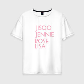 Женская футболка хлопок Oversize с принтом BLACKPINK в Петрозаводске, 100% хлопок | свободный крой, круглый ворот, спущенный рукав, длина до линии бедер
 | blackpink | k pop | music | блэк пинк | дженни | джису | лис | музыка | розэ