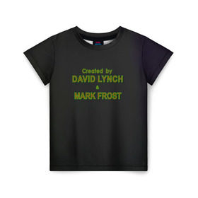 Детская футболка 3D с принтом Created by Lynch & Frost в Петрозаводске, 100% гипоаллергенный полиэфир | прямой крой, круглый вырез горловины, длина до линии бедер, чуть спущенное плечо, ткань немного тянется | Тематика изображения на принте: david lynch | mark frost | twin peaks | твин пикс