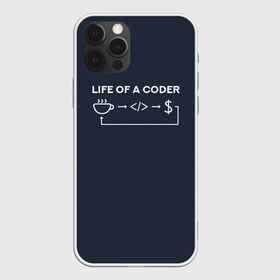 Чехол для iPhone 12 Pro Max с принтом Life of a coder в Петрозаводске, Силикон |  | Тематика изображения на принте: coder | деньги | доллары | жизнь | код | кофе | программист | тыжпрограммист | цикл | язык