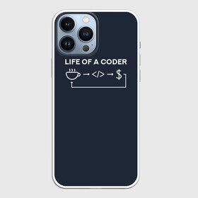 Чехол для iPhone 13 Pro Max с принтом Life of a coder в Петрозаводске,  |  | coder | деньги | доллары | жизнь | код | кофе | программист | тыжпрограммист | цикл | язык