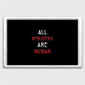 Магнит 45*70 с принтом All Monsters Are Human в Петрозаводске, Пластик | Размер: 78*52 мм; Размер печати: 70*45 | all | american | are | horror | humans | monstars | series | story | американская | все | история | люди | монстры | сериал | сериалы | ужасов | ужасы