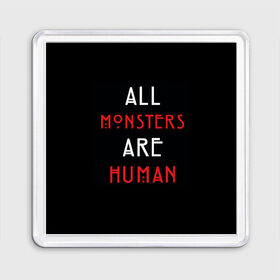 Магнит 55*55 с принтом All Monsters Are Human в Петрозаводске, Пластик | Размер: 65*65 мм; Размер печати: 55*55 мм | all | american | are | horror | humans | monstars | series | story | американская | все | история | люди | монстры | сериал | сериалы | ужасов | ужасы