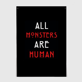 Постер с принтом All Monsters Are Human в Петрозаводске, 100% бумага
 | бумага, плотность 150 мг. Матовая, но за счет высокого коэффициента гладкости имеет небольшой блеск и дает на свету блики, но в отличии от глянцевой бумаги не покрыта лаком | all | american | are | horror | humans | monstars | series | story | американская | все | история | люди | монстры | сериал | сериалы | ужасов | ужасы
