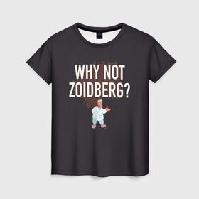 Женская футболка 3D с принтом Why not Zoidberg? в Петрозаводске, 100% полиэфир ( синтетическое хлопкоподобное полотно) | прямой крой, круглый вырез горловины, длина до линии бедер | bender | fry | futurama | planet express | zoidberg | бендер | гипножаба | зойдберг | лила | фрай | футурама