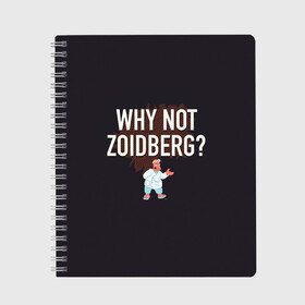 Тетрадь с принтом Why not Zoidberg? в Петрозаводске, 100% бумага | 48 листов, плотность листов — 60 г/м2, плотность картонной обложки — 250 г/м2. Листы скреплены сбоку удобной пружинной спиралью. Уголки страниц и обложки скругленные. Цвет линий — светло-серый
 | bender | fry | futurama | planet express | zoidberg | бендер | гипножаба | зойдберг | лила | фрай | футурама