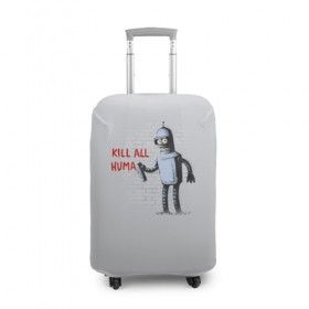 Чехол для чемодана 3D с принтом Bender - Kill all human в Петрозаводске, 86% полиэфир, 14% спандекс | двустороннее нанесение принта, прорези для ручек и колес | bender | fry | futurama | planet express | бендер | гипножаба | зойдберг | лила | фрай | футурама