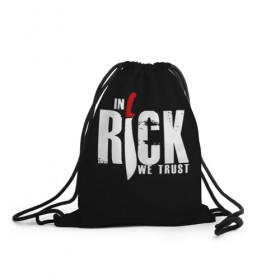 Рюкзак-мешок 3D с принтом In Rick We Trust в Петрозаводске, 100% полиэстер | плотность ткани — 200 г/м2, размер — 35 х 45 см; лямки — толстые шнурки, застежка на шнуровке, без карманов и подкладки | 