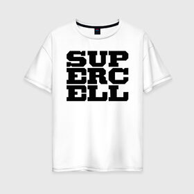 Женская футболка хлопок Oversize с принтом SUPERCELL в Петрозаводске, 100% хлопок | свободный крой, круглый ворот, спущенный рукав, длина до линии бедер
 | supercell | игра | клеш | клэш | суперселл