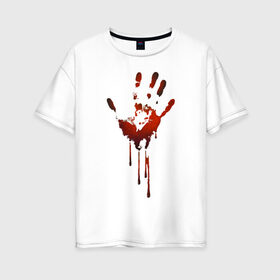 Женская футболка хлопок Oversize с принтом Отпечаток руки в Петрозаводске, 100% хлопок | свободный крой, круглый ворот, спущенный рукав, длина до линии бедер
 | halloween | костюм на хэллоуин | кровавая рука | кровавый отпечаток | кровь | рисунок кровью | футболка для хэллоуина | хэллоуин