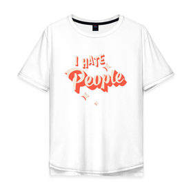 Мужская футболка хлопок Oversize с принтом I Hate People в Петрозаводске, 100% хлопок | свободный крой, круглый ворот, “спинка” длиннее передней части | art | pin | pop | retro | арт | людей | люди | ненавижу | ненависть | пин | поп | ретро