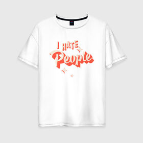 Женская футболка хлопок Oversize с принтом I Hate People в Петрозаводске, 100% хлопок | свободный крой, круглый ворот, спущенный рукав, длина до линии бедер
 | art | pin | pop | retro | арт | людей | люди | ненавижу | ненависть | пин | поп | ретро