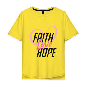 Мужская футболка хлопок Oversize с принтом Faith Love Hope в Петрозаводске, 100% хлопок | свободный крой, круглый ворот, “спинка” длиннее передней части | 