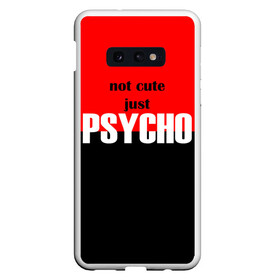 Чехол для Samsung S10E с принтом PSYCHO! в Петрозаводске, Силикон | Область печати: задняя сторона чехла, без боковых панелей | cute | helloween | psycho | белый | красный | милашка | не милашка | не милый | псих | хеллоуин | черный