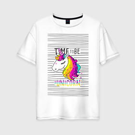 Женская футболка хлопок Oversize с принтом Радуга Единорога в Петрозаводске, 100% хлопок | свободный крой, круглый ворот, спущенный рукав, длина до линии бедер
 | rainbow | unicorn | время быть единорогом | равенство | радуга | радуга флаг