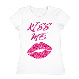 Женская футболка хлопок с принтом Kiss me в Петрозаводске, 100% хлопок | прямой крой, круглый вырез горловины, длина до линии бедер, слегка спущенное плечо | блеск | губы | поцелуй | розовый