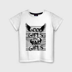 Детская футболка хлопок с принтом Good girls are bad girls в Петрозаводске, 100% хлопок | круглый вырез горловины, полуприлегающий силуэт, длина до линии бедер | 