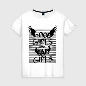 Женская футболка хлопок с принтом Good girls are bad girls в Петрозаводске, 100% хлопок | прямой крой, круглый вырез горловины, длина до линии бедер, слегка спущенное плечо | 