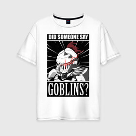Женская футболка хлопок Oversize с принтом Убийца гоблинов_9 в Петрозаводске, 100% хлопок | свободный крой, круглый ворот, спущенный рукав, длина до линии бедер
 | goblin slayer