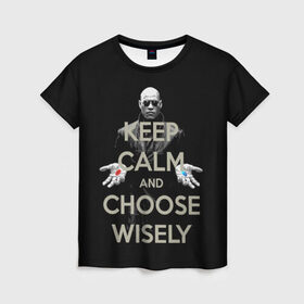 Женская футболка 3D с принтом Keep calm and choose wisely в Петрозаводске, 100% полиэфир ( синтетическое хлопкоподобное полотно) | прямой крой, круглый вырез горловины, длина до линии бедер | art | film | keep calm | matrix | neo | ttdwakeupneo | выбирай с умом | выбор | кип калм | красная | матрица | морфиус | нео | пилюли | реальность | руки | синяя | тринити | черный