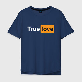 Мужская футболка хлопок Oversize с принтом True Love в Петрозаводске, 100% хлопок | свободный крой, круглый ворот, “спинка” длиннее передней части | Тематика изображения на принте: любовь | настоящая | реальная | честная | чистая | чувства