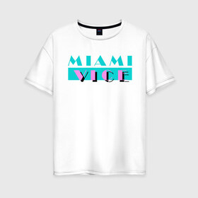Женская футболка хлопок Oversize с принтом Miami Vice Series в Петрозаводске, 100% хлопок | свободный крой, круглый ворот, спущенный рукав, длина до линии бедер
 | 80s | miamivice | retro | retrowave | synthwave