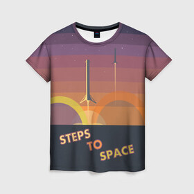 Женская футболка 3D с принтом STEPS TO SPACE в Петрозаводске, 100% полиэфир ( синтетическое хлопкоподобное полотно) | прямой крой, круглый вырез горловины, длина до линии бедер | elon musk | falcon 9 | spacex | илон маск | ступень ракеты
