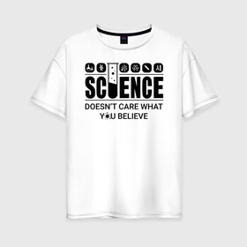 Женская футболка хлопок Oversize с принтом Science (light) в Петрозаводске, 100% хлопок | свободный крой, круглый ворот, спущенный рукав, длина до линии бедер
 | science | атом | днк | измерение | исследование | медицина | микроскоп | наука | опыт | пробирка | студент | учёные