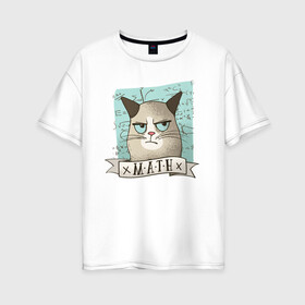 Женская футболка хлопок Oversize с принтом Котик не любит Математику в Петрозаводске, 100% хлопок | свободный крой, круглый ворот, спущенный рукав, длина до линии бедер
 | Тематика изображения на принте: алгебра | геометрия | кот | котик | котэ | кошка | математика