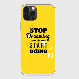 Чехол для iPhone 12 Pro Max с принтом Stop dreaming в Петрозаводске, Силикон |  | Тематика изображения на принте: мода | мотивация | настроения | позитив | прикол | пятна | тренд | яркие