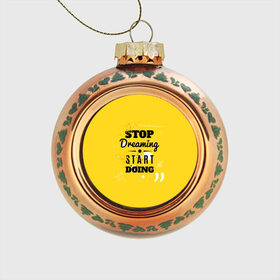 Стеклянный ёлочный шар с принтом Stop dreaming в Петрозаводске, Стекло | Диаметр: 80 мм | мода | мотивация | настроения | позитив | прикол | пятна | тренд | яркие