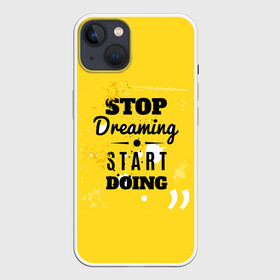 Чехол для iPhone 13 с принтом Stop dreaming в Петрозаводске,  |  | мода | мотивация | настроения | позитив | прикол | пятна | тренд | яркие