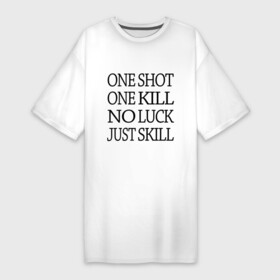 Платье-футболка хлопок с принтом One Shot One Kill в Петрозаводске,  |  | call of duty | counter strike. one shot | cs go | csgo | far cry | game | one kill | ван шот | надпись | текст