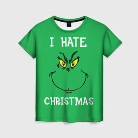 Женская футболка 3D с принтом I hate christmas в Петрозаводске, 100% полиэфир ( синтетическое хлопкоподобное полотно) | прямой крой, круглый вырез горловины, длина до линии бедер | grinch | гринч | новый год | рождество