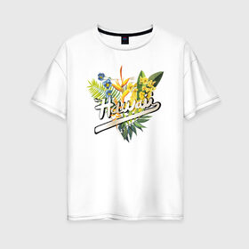 Женская футболка хлопок Oversize с принтом Гаваи в Петрозаводске, 100% хлопок | свободный крой, круглый ворот, спущенный рукав, длина до линии бедер
 | гаваи | тропики