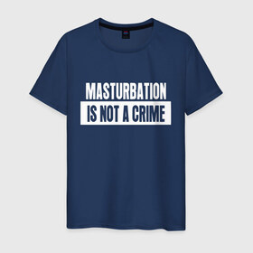 Мужская футболка хлопок с принтом Онанизм не преступление в Петрозаводске, 100% хлопок | прямой крой, круглый вырез горловины, длина до линии бедер, слегка спущенное плечо. | 