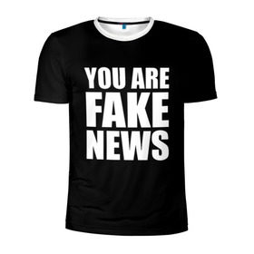 Мужская футболка 3D спортивная с принтом You are FAKE NEWS в Петрозаводске, 100% полиэстер с улучшенными характеристиками | приталенный силуэт, круглая горловина, широкие плечи, сужается к линии бедра | журналист | новости