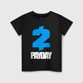 Детская футболка хлопок с принтом PAYDAY 2 в Петрозаводске, 100% хлопок | круглый вырез горловины, полуприлегающий силуэт, длина до линии бедер | game | logo | payday | payday 2 | shooter | игра | лого | шутер