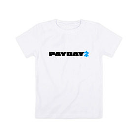 Детская футболка хлопок с принтом PAYDAY 2 в Петрозаводске, 100% хлопок | круглый вырез горловины, полуприлегающий силуэт, длина до линии бедер | game | logo | payday | payday 2 | shooter | игра | лого | шутер
