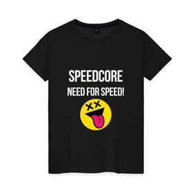 Женская футболка хлопок с принтом Speedcore в Петрозаводске, 100% хлопок | прямой крой, круглый вырез горловины, длина до линии бедер, слегка спущенное плечо | frenchcore | gabber | hardcore | hardcoremusic | speedcore