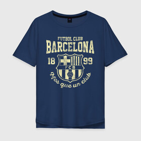 Мужская футболка хлопок Oversize с принтом Барселона в Петрозаводске, 100% хлопок | свободный крой, круглый ворот, “спинка” длиннее передней части | barca | barcelona | barsa | fc barcelona | барса | барселона | болел | испания | каталонцы | клубная | лалига | сине гранатовые | фанатская | форма | футбол | футбольная | футбольный клуб