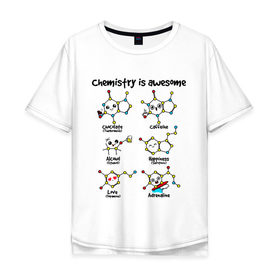 Мужская футболка хлопок Oversize с принтом Chemistry is awesome в Петрозаводске, 100% хлопок | свободный крой, круглый ворот, “спинка” длиннее передней части | adrenaline | alcohol | caffeine | chocolate | happiness | love | адреналин | атомы | кофеин | любовь | молекулы | потрясающая. наука | связи | счастье | удивительная | химия | шоколад