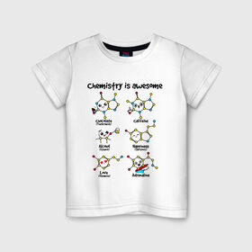 Детская футболка хлопок с принтом Chemistry is awesome в Петрозаводске, 100% хлопок | круглый вырез горловины, полуприлегающий силуэт, длина до линии бедер | adrenaline | alcohol | caffeine | chocolate | happiness | love | адреналин | атомы | кофеин | любовь | молекулы | потрясающая. наука | связи | счастье | удивительная | химия | шоколад