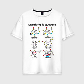 Женская футболка хлопок Oversize с принтом Chemistry is awesome в Петрозаводске, 100% хлопок | свободный крой, круглый ворот, спущенный рукав, длина до линии бедер
 | adrenaline | alcohol | caffeine | chocolate | happiness | love | адреналин | атомы | кофеин | любовь | молекулы | потрясающая. наука | связи | счастье | удивительная | химия | шоколад